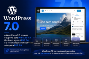 o WordPress 7.0 encerra o suporte para PHP 7.2 e 7.3. O mínimo agora é PHP 7.4, e a recomendação oficial sobe para PHP 8.3.